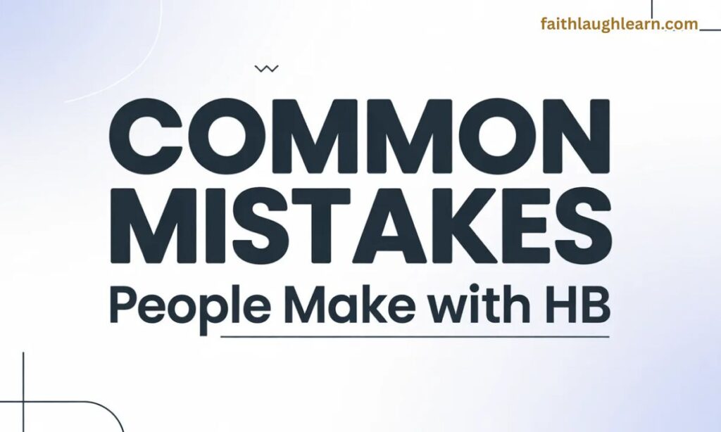 Common Mistakes People Make With HB