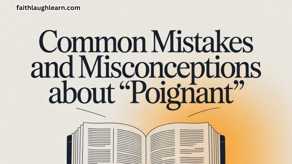 Common Mistakes and Misconceptions About "Poignant"