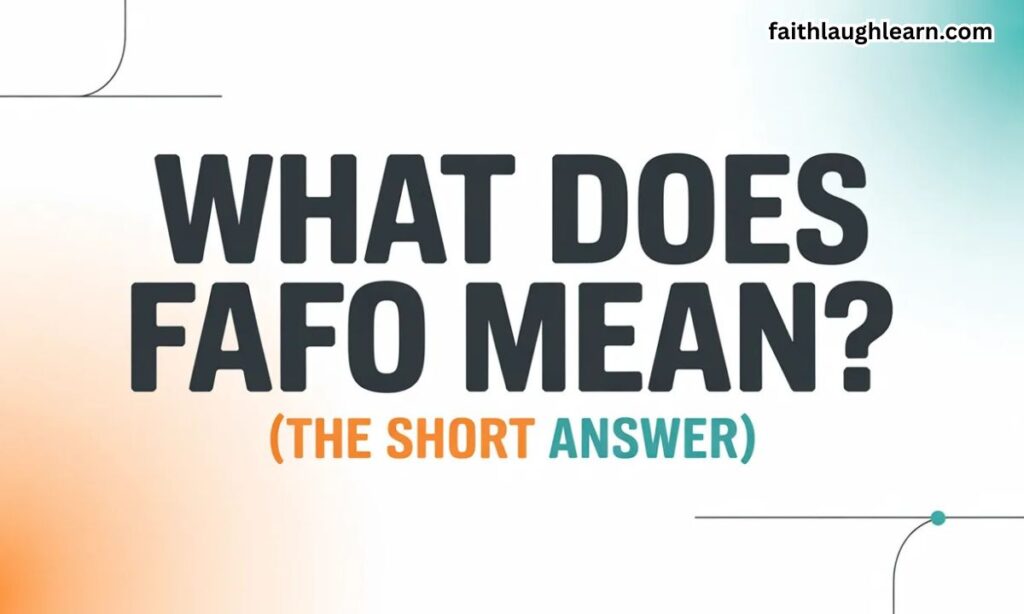 What Does FAFO Mean? (The Short Answer)