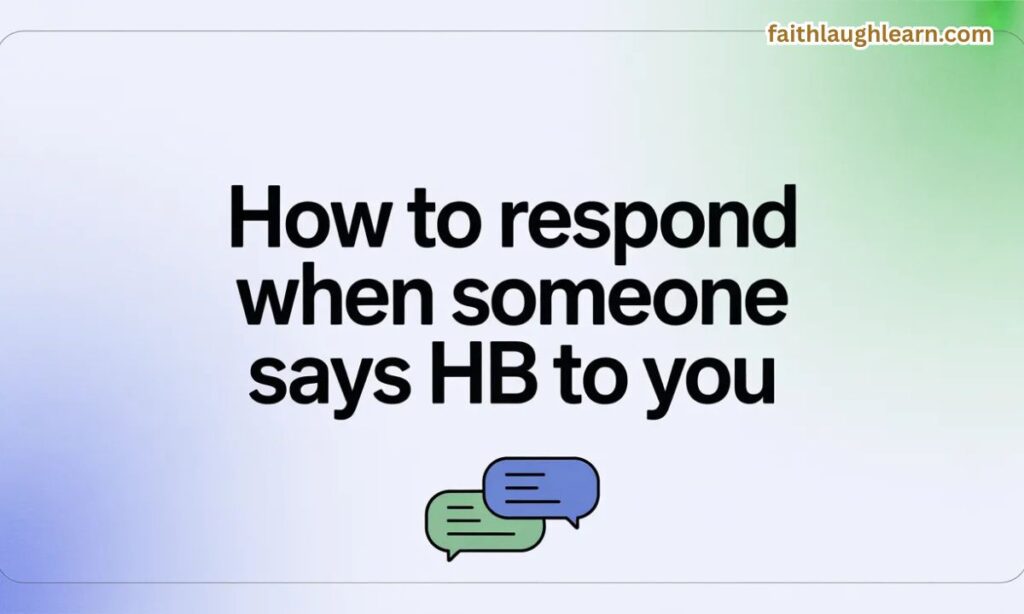 How to Respond When Someone Says HB to You