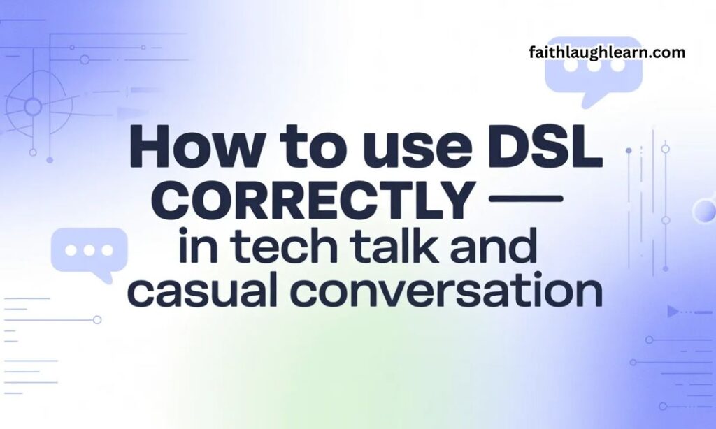 How to Use DSL Correctly — In Tech Talk and Casual Conversation