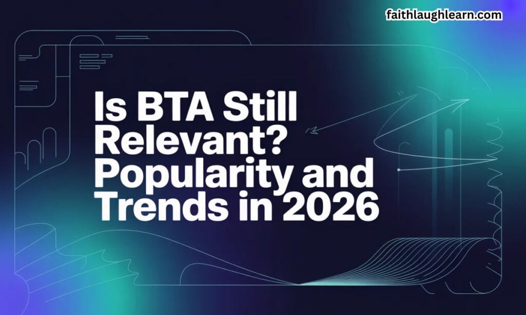 Is BTA Still Relevant? Popularity and Trends in 2026