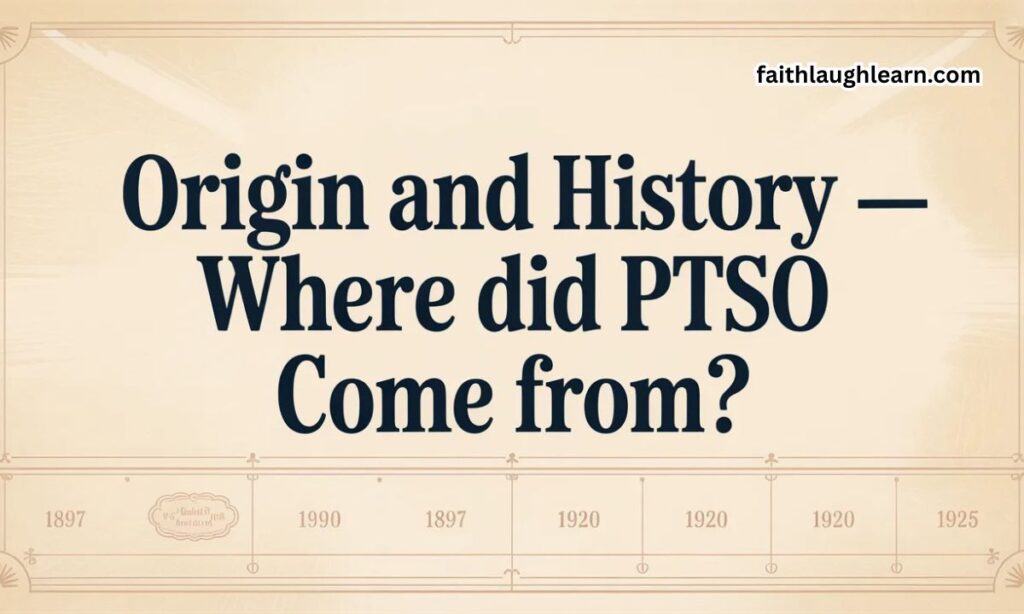 Origin and History — Where Did PTSO Come From?