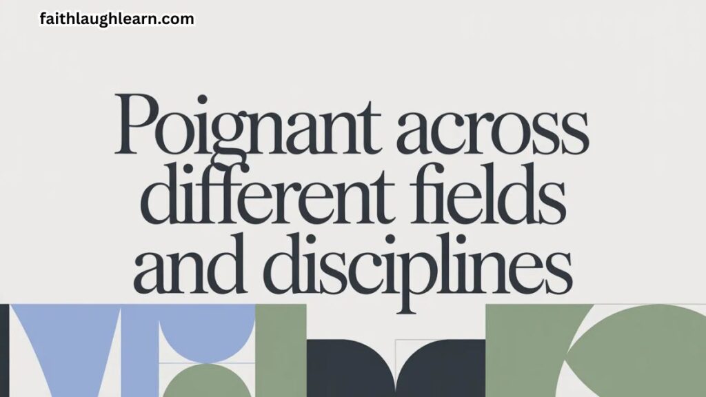 Poignant Across Different Fields and Disciplines