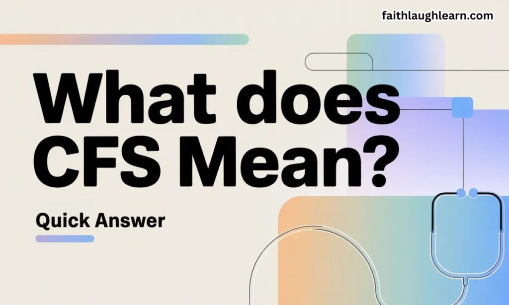 Quick Answer — What Does CFS Mean?