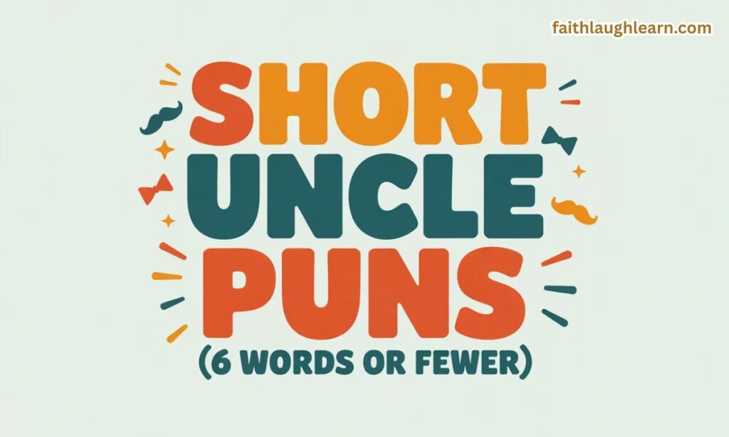 Short Uncle Puns (6 Words or Fewer)