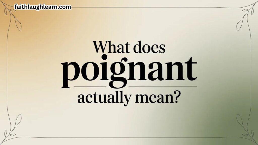 What Does Poignant Actually Mean?
