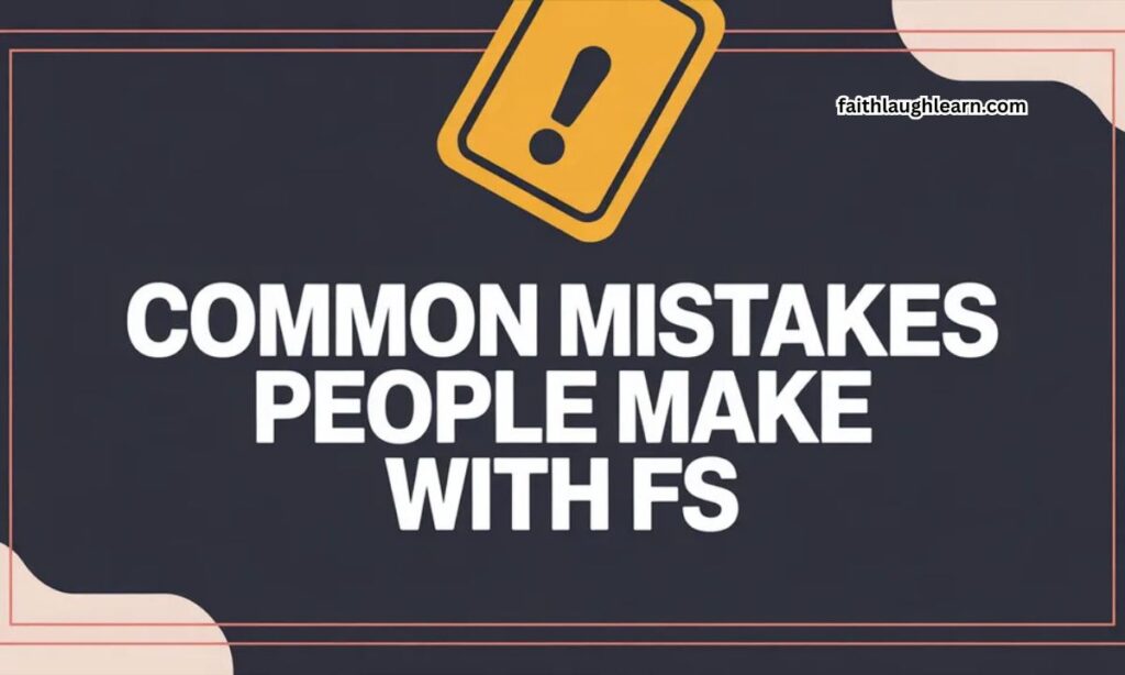 Common Mistakes People Make With FS