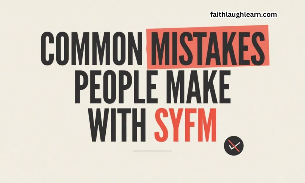 Common Mistakes People Make With SYFM