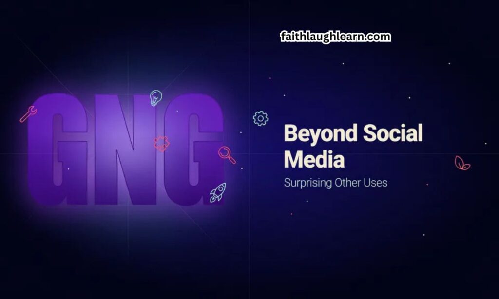 GNG Beyond Social Media — Surprising Other Uses