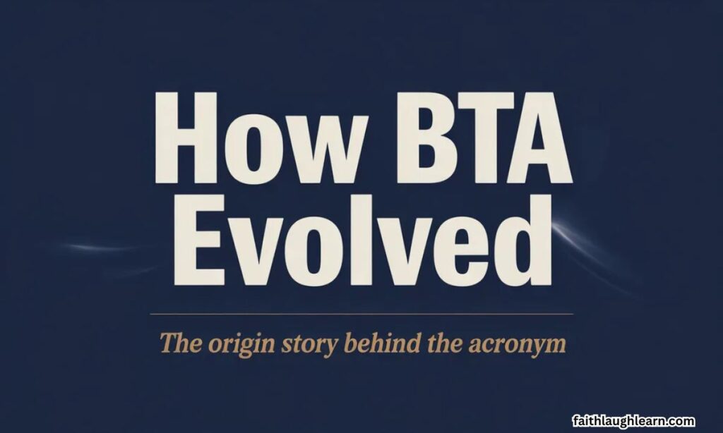How BTA Evolved — The Origin Story Behind the Acronym