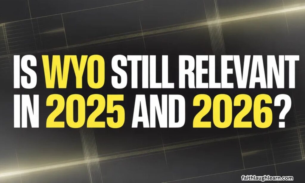 Is WYO Still Relevant in 2025 and 2026?