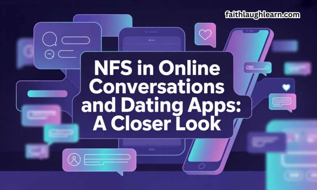 NFS in Online Conversations and Dating Apps: A Closer Look