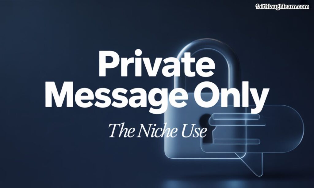 Private Message Only" (The Niche Use)