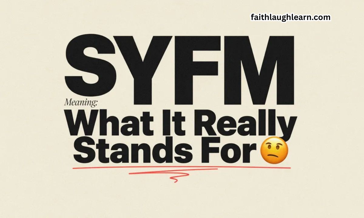 SYFM Meaning: What It Really Stands For 🧐