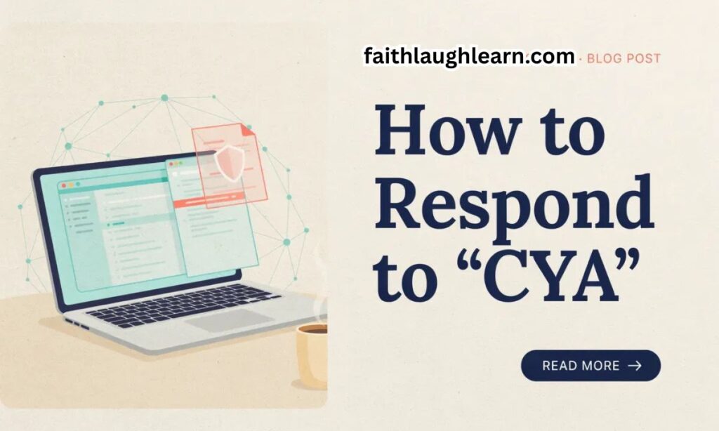 How to Respond to "CYA"