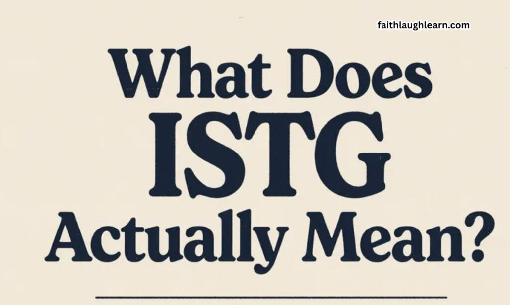 What Does ISTG Actually Mean?