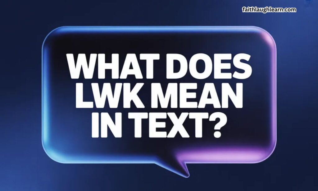 What Does LWK Mean in Text?