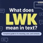 What Does “LWK” Mean in Text? Complete Guide to Its Meaning, Uses, and Contexts