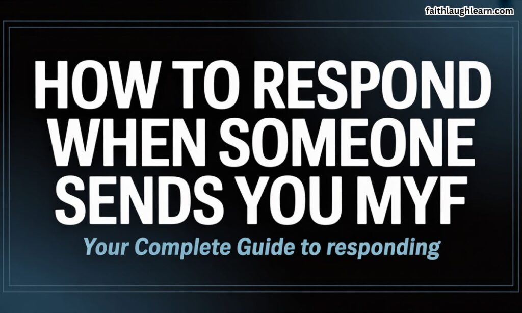 How to Respond When Someone Sends You MYF