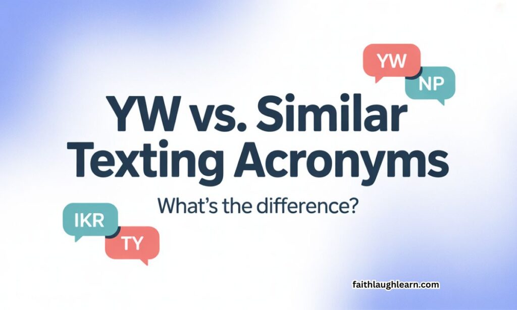 YW vs. Similar Texting Acronyms — What's the Difference?