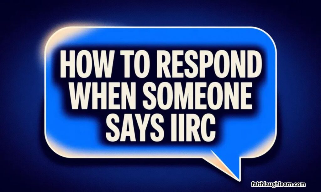 How to Respond When Someone Says IIRC