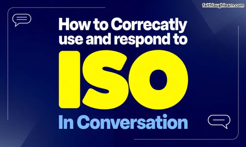 How to Correctly Use and Respond to "ISO" in Conversation