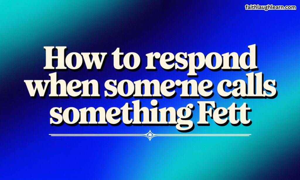 How to Respond When Someone Calls Something "Fett"