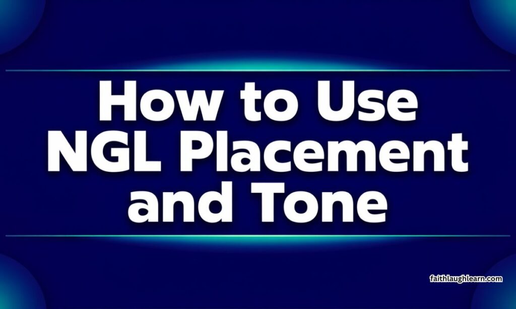 How to Use NGL: Placement and Tone