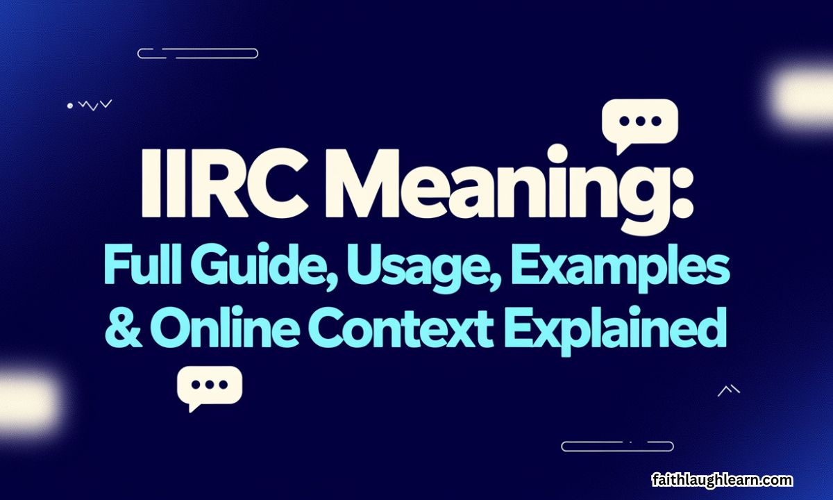 IIRC Meaning: Full Guide, Usage, Examples & Online Context Explained