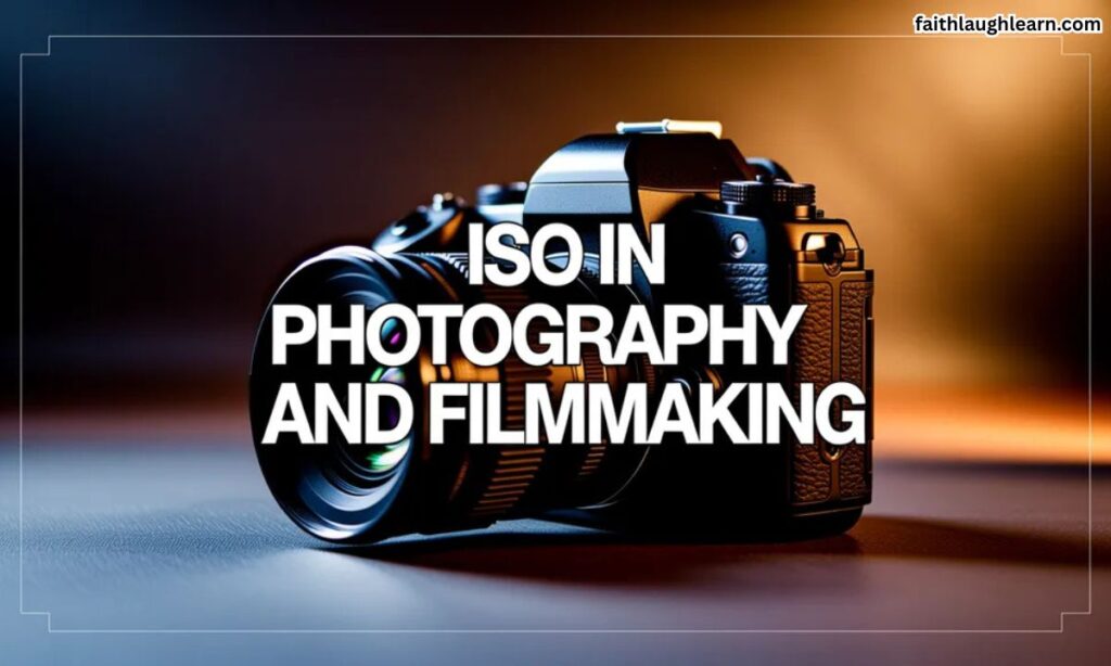 ISO in Photography and Filmmaking