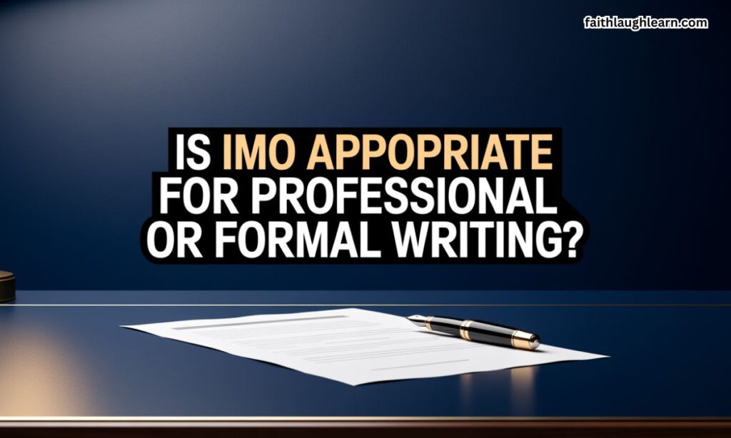 Is IMO Appropriate for Professional or Formal Writing?