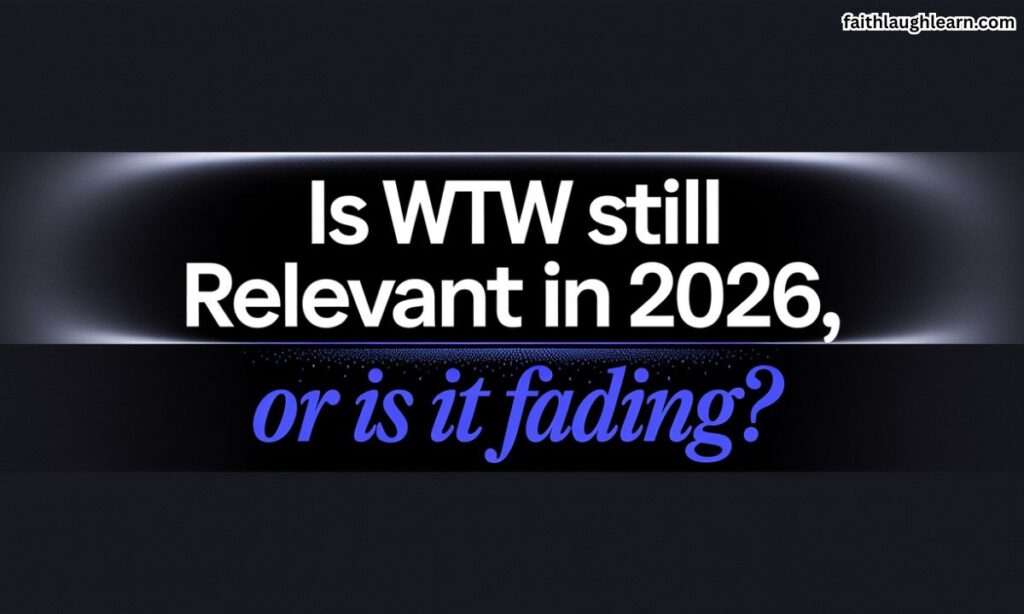 Is WTW Still Relevant in 2026, or Is It Fading?