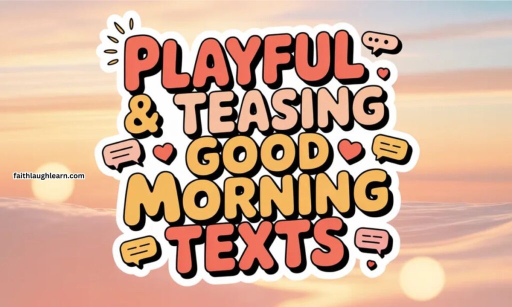 Playful & Teasing Good Morning Texts