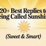 120+ Best Replies to Being Called Sunshine (Sweet & Smart)