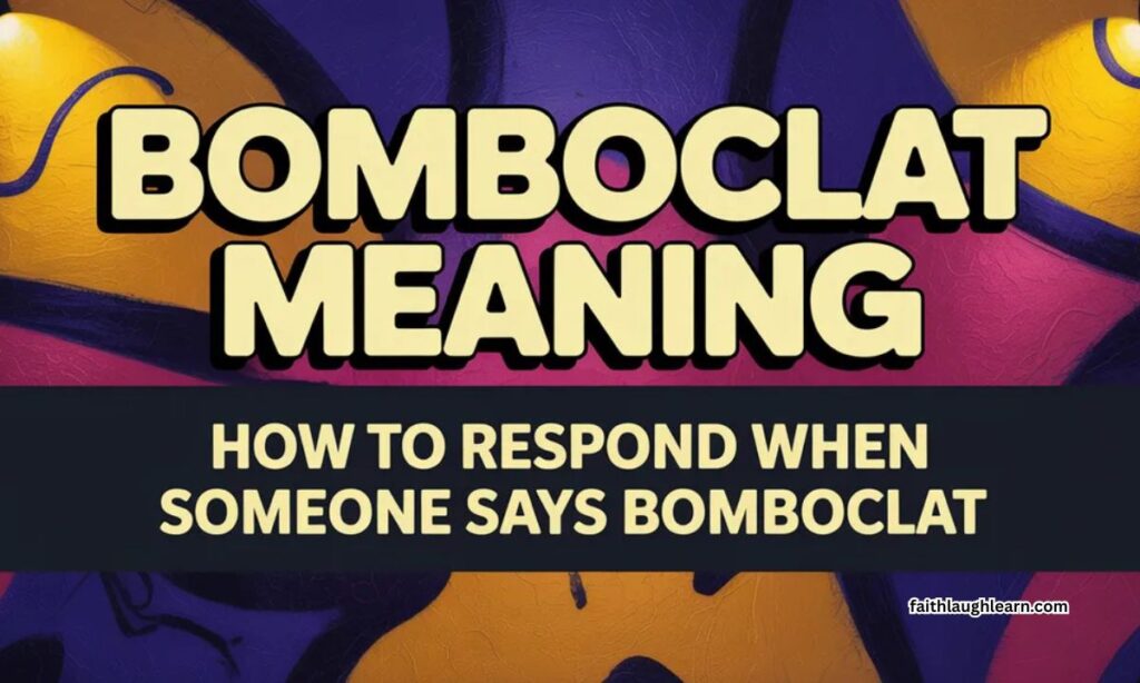 How to Respond When Someone Says Bomboclat
