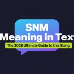 SNM Meaning in Text: The 2026 Ultimate Guide to This Slang