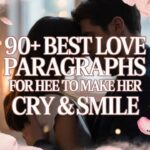 90+ Best Love Paragraphs for Her to Make Her Cry & Smile
